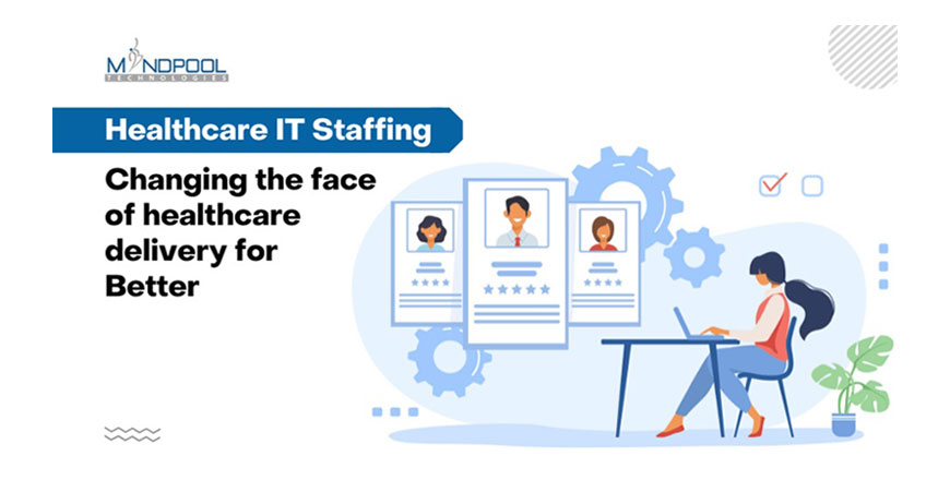 Healthcare IT Staffing: Changing the Face of Healthcare Delivery for Better